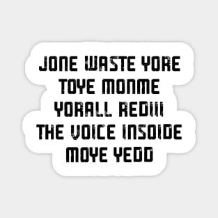 JONE WASTE YORE TOYE MONME YORALL REDIII THE VOICE INSOIDE MOYE YEDD Magnet