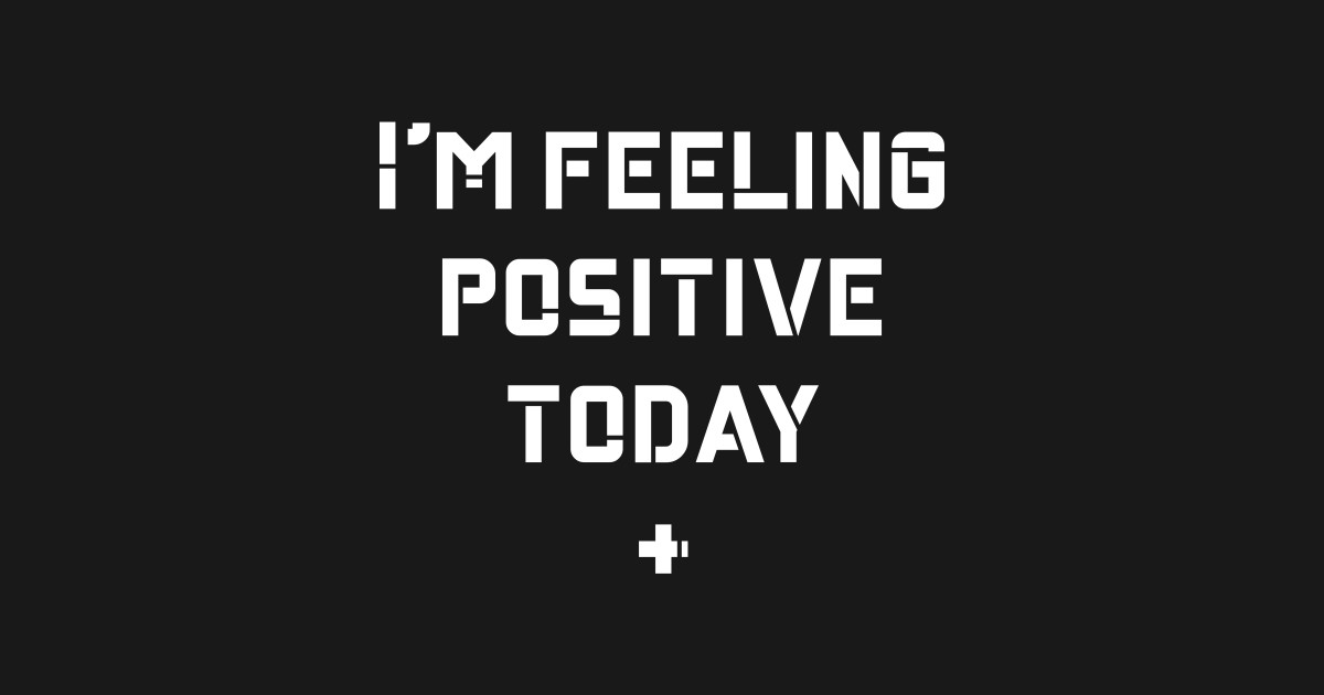 Im feeling positive - Feeling Positive - Kids T-Shirt | TeePublic
