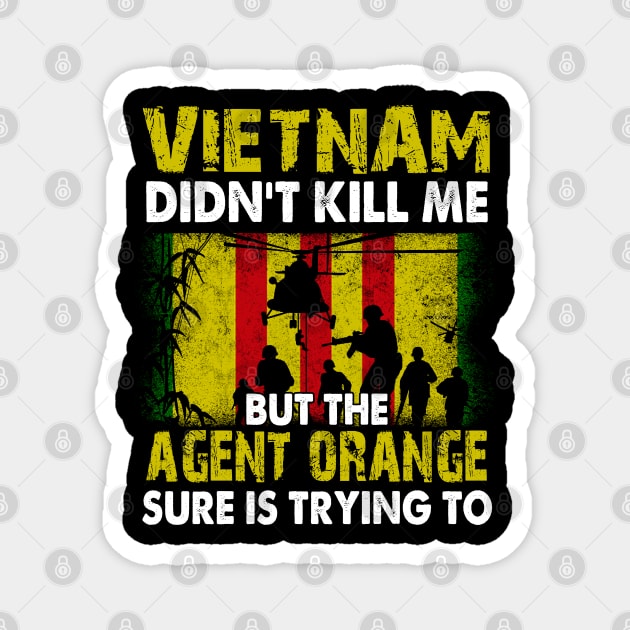 Vietnam Didn't Kill Me But The Agent Orange Sure is Trying to T-Shirt Vietnam Veteran Magnet by Otis Patrick
