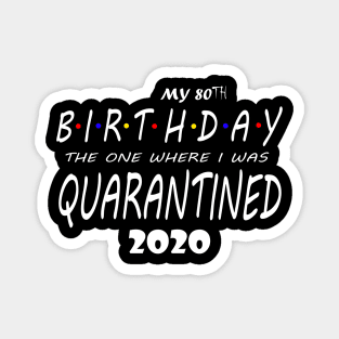 MY 80TH BIRTHDAY QUARANTINED 2020 Magnet