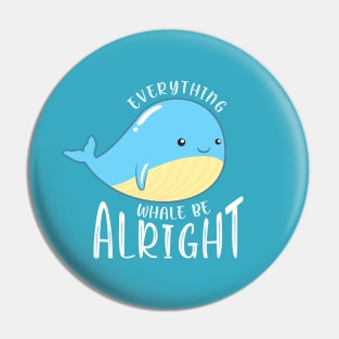 Everything Whale be Alright Pin