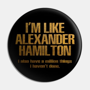 i'm like alexander hamilton Pin