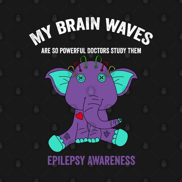 Epilepsy awareness Elephant - my brain waves are so powerful doctors study them epilepsy awareness month by Merchpasha1