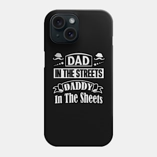 Dad In The Streets Daddy In The Sheets Funny Humor Gift For Dad Father Papa Phone Case