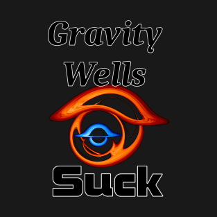 Gravity Wells SUCK! T-Shirt