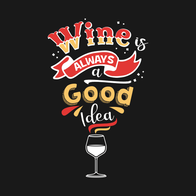 Wine is Always a Good Idea Funny Drinking Gift by Margaretsantana