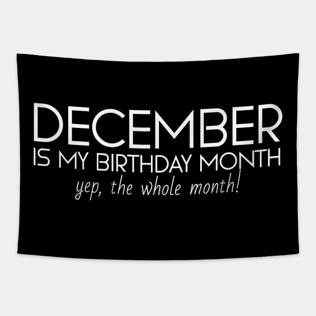 December Is My Birthday Month Yep, The Whole Month Tapestry by Textee Store