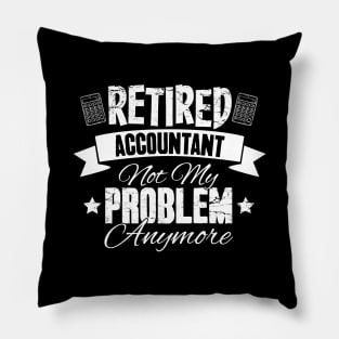 Retired Accountant Not My Problem Anymore Pillow