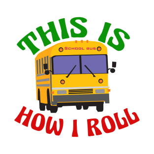 This is How I Roll School Bus Driver T-Shirt