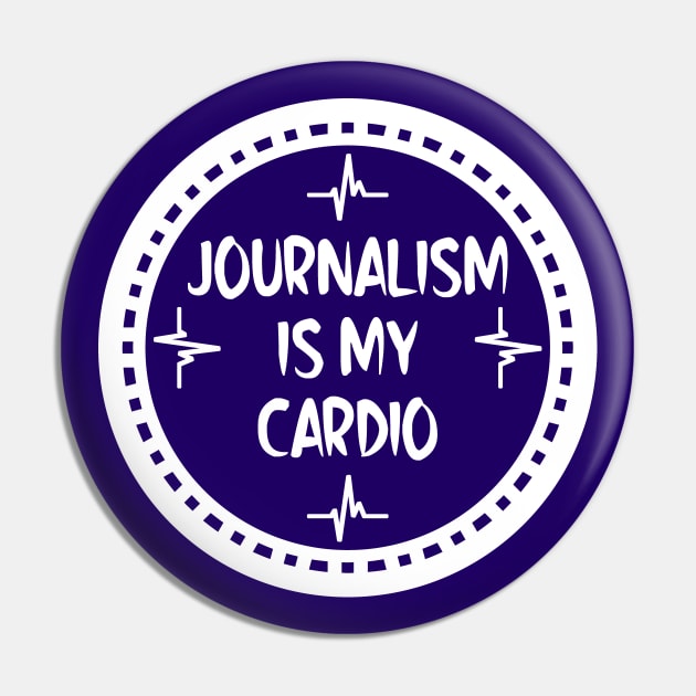 Journalism Is My Cardio Pin by colorsplash