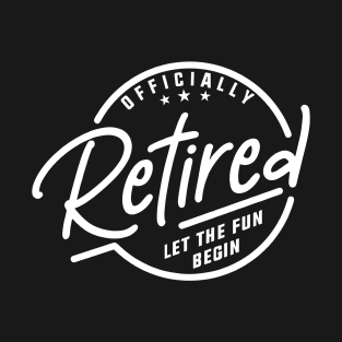 retired let the fun begin T-Shirt