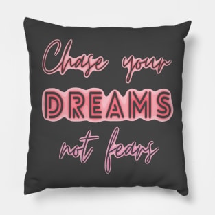 chase your dreams not fears Pillow