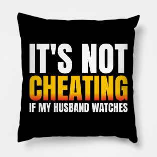 It's Not Cheating If My Husband Watches Pillow