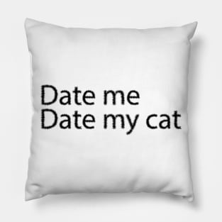 Date me date my cat Pillow