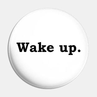 Wake up. Pin