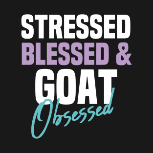 Stressed Blessed & Goat Obsessed  Funny Sarcastic Gift Idea Colored Vintage / Gift for Christmas T-Shirt