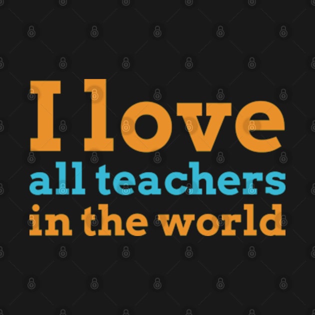 I love all teachers in the world by ZENAMAY