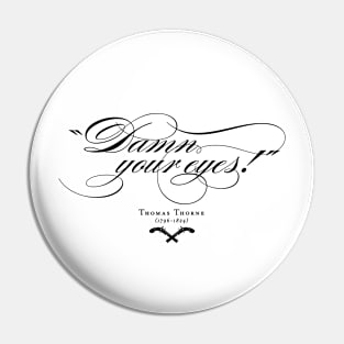 Damn your eyes! - Thomas Thorne - BBC Ghosts Pin