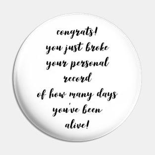 Congrats! You Just Broke Your Personal Record of How Many Days You've Been Alive! Pin