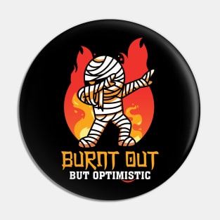 Burnt Out But Optimistic, Don't be Pessimistic Funny Mummy Pin