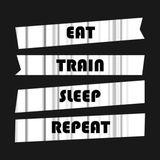 EAT TRAIN SLEEP REPEAT T-Shirt