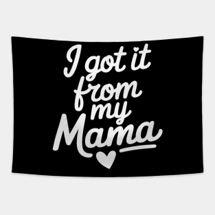 I Got It From My Mama Mom Mother's Day Daughter Son Tapestry