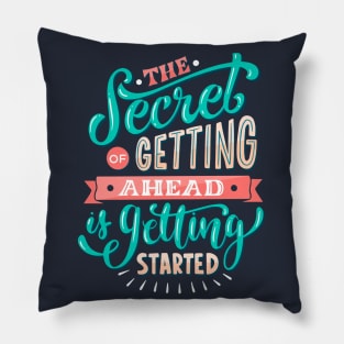 The Secret Of Getting Ahead Is Getting Started Pillow