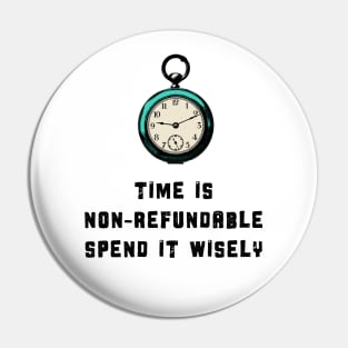 Time is non-refundable, spend it wisely Pin