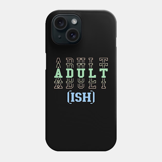 Adult ish, Adult-ish, Adultish Phone Case by Seaside Designs