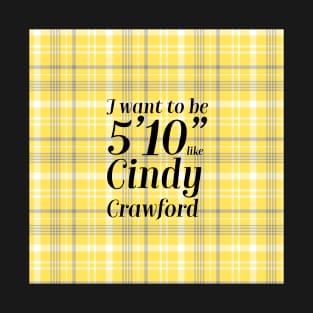 Clueless Quote I Want to Be 5’10” Like Cindy Crawford Cher T-Shirt