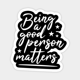 Being a good person matters, cute typography, tolerance Magnet