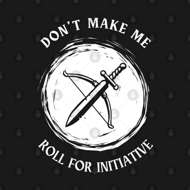Don't Make Me Roll For Initiative by Opalettu