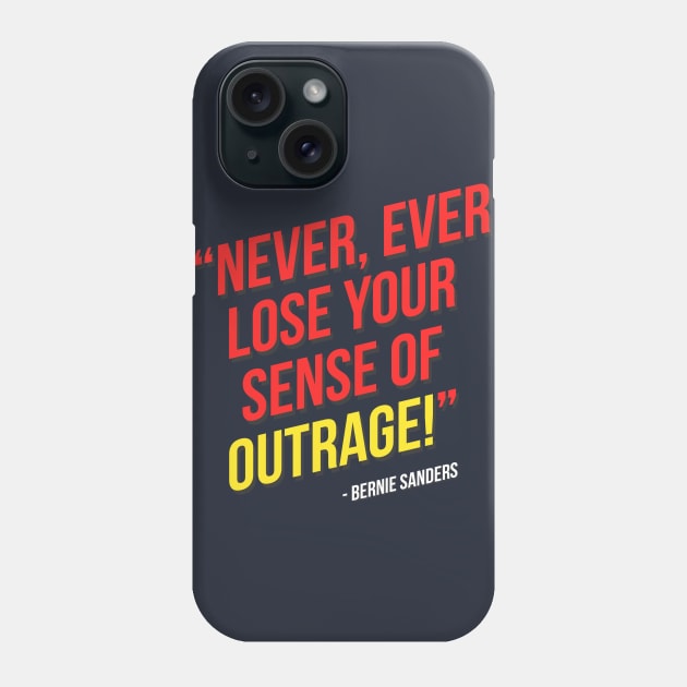 Never, ever lose your sense of outrage! - Bernie Sanders Phone Case by hellomammoth