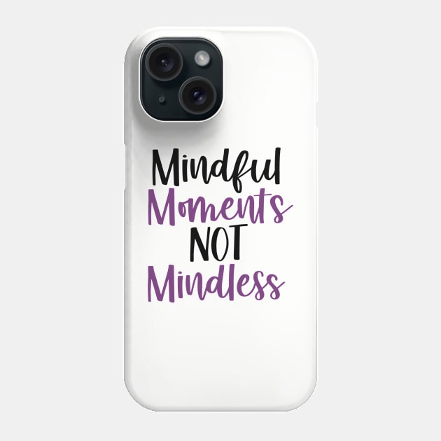 Mindful Moments Not Mindless Phone Case by mindfully Integrative 