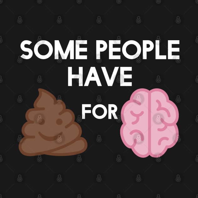 Shit for Brains Stupid People Poop Emoji by MedleyDesigns67