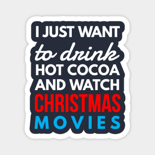 i just want to drink hot cocoa and watch CHRISTMAS movies Magnet