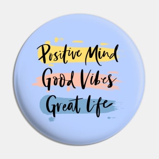 Positive Mind, Good Vibes and Great Life, Pin