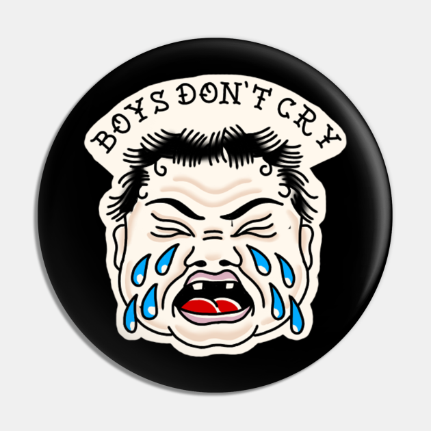 boys don t cry traditional tattoo Boys Dont Cry Pin TeePublic