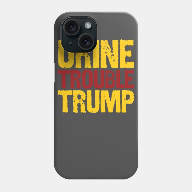 Urine Trouble Trump Phone Case by Work for Justice