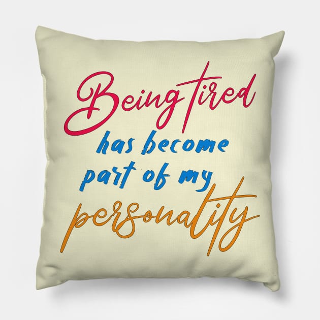 Being tired has become part of my personality Pillow by White Rabbit