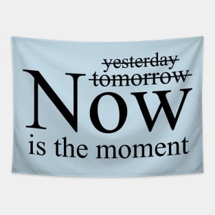 Now is the moment quote for life Tapestry