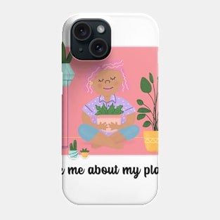 ask me about my plants Phone Case