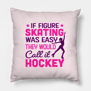 if figure skating was easy they would call it hockey Pillow