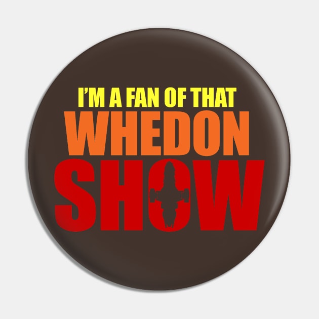 That Whedon Show Pin by bigdamnbrowncoats