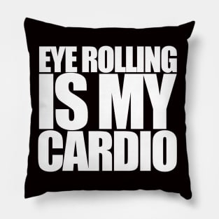 Eye Rolling is my Cardio Pillow