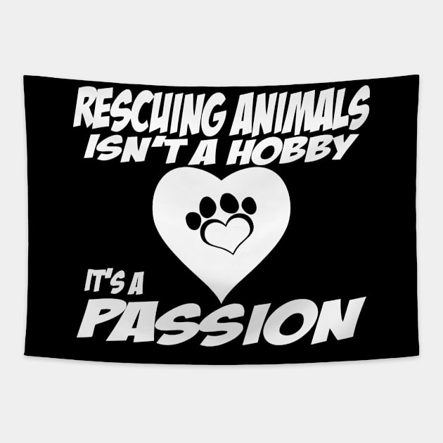 Rescuing Animals Isn't A Hobby, Is A Passion Tapestry by sally234