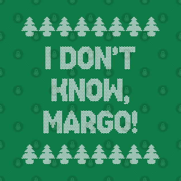 I don't know, Margo! by NinthStreetShirts