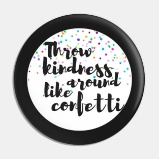 Throw Kindness Around Like Confetti Pin