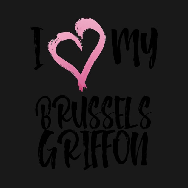 I Heart My Brussels Griffon! Especially for Brussels Griffon Dog Lovers! by rs-designs