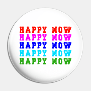 Happy Now tshirt Pin